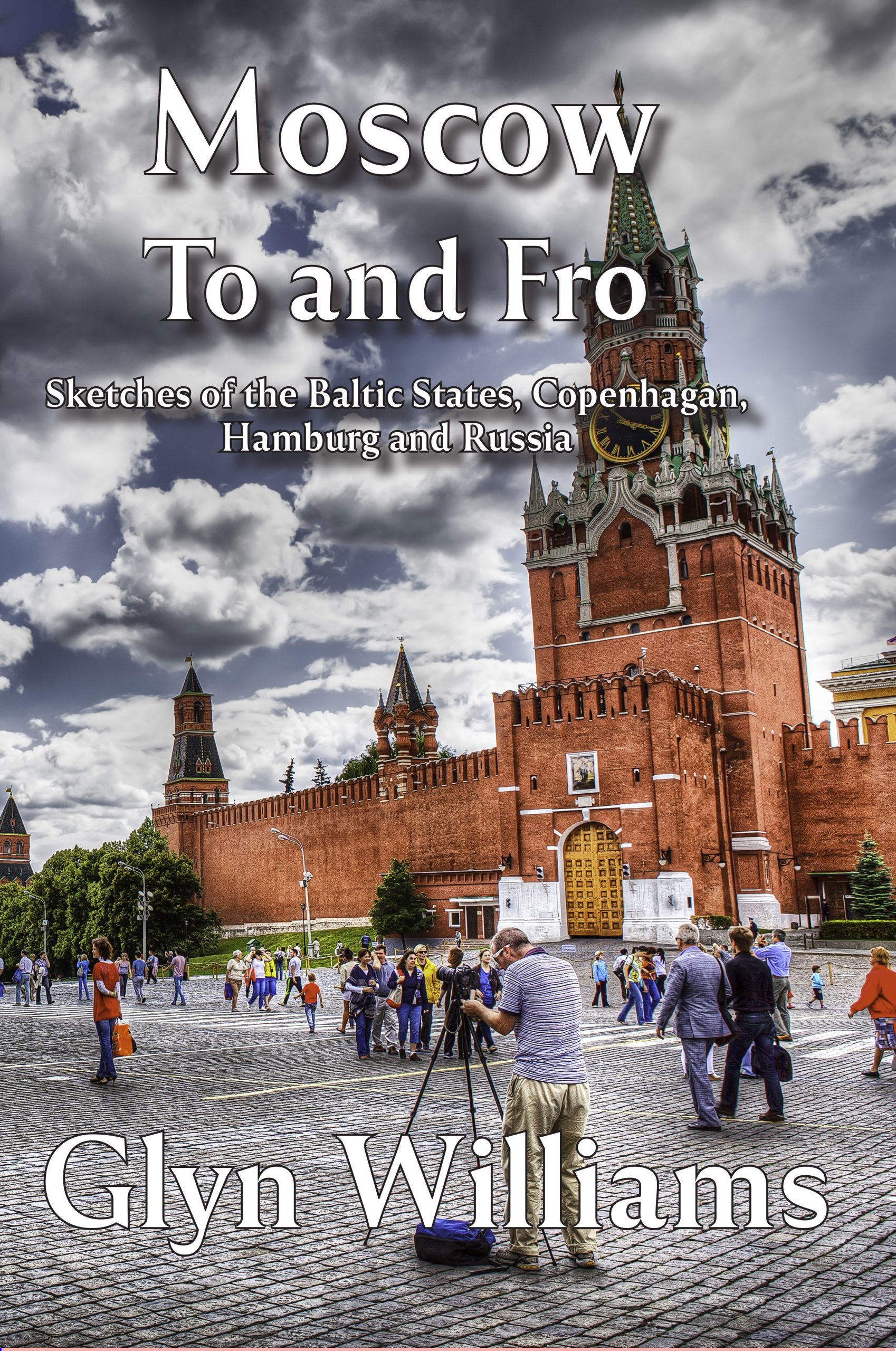 Moscow To and Fro - a Glyn Williams Travel Diary
